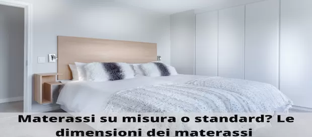 Materassi su misura o standard? Le dimensioni dei materassi
